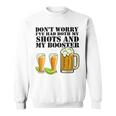 Beer Drinking Dont Worry Ive Had Both My Shots And Booster Sweatshirt