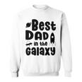 Best Dad In The Galaxy Fathers Day Gift Fathers Gift Dads Gift Sweatshirt