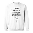 Copy Of I Was Daddys Fastest Swimmer Funny Baby Gift Funny Pregnancy Gift Funny Baby Shower Gift Sweatshirt