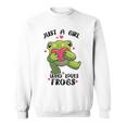 Cute Frog Just A Girl Who Loves Frogs Funny Frog Lover Gift For Girl Frog Lover Sweatshirt