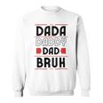 Dada Daddy Dad Bruh Funny Gift For Father Sweatshirt