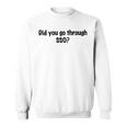 Did You Go Through Sso Sweatshirt