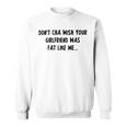 Dont Cha Wish Your Girlfriend Was Fat Like Me V2 Sweatshirt