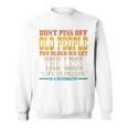 Dont Piss Off Old People The Older We Get Less Life Prison Sweatshirt