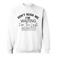 Dont Rush Me Im Waiting For The Last Minute Funny Womens Tee Sarcastic Gift For Girlfriend Cute Gift Last Minute Gift Sweatshirt