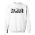 End Forced Motherhood Pro Choice Feminist Womens Rights Sweatshirt