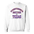 Everythings Shittier In Texas Sweatshirt