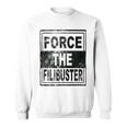 Force The Filibuster Senator Chuck Schumer Do Your Job Sweatshirt