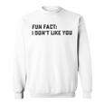 Fun Fact I Dont Like You V2 Sweatshirt