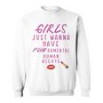 Girls Just Wanna Have Fundamental Human Rights Funny Sweatshirt