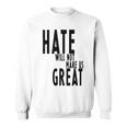 Hate Will Not Make Us Great Resist Anti Donald Trump Sweatshirt