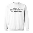 Healthy Democracies Do Not Ban Books V2 Sweatshirt