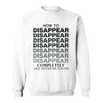 How To Disappear Completely And Never Be Found Sweatshirt