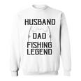 Husband Dad Fishing Legend Funny Fathers Day Father Fishermen Fishing Lovers Fishing V2 Sweatshirt