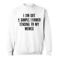 I Am But A Simple Farmer Tending To My Memes V2 Sweatshirt