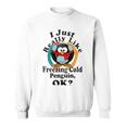 I Really Like Freezing Cold Penguin Ok Sweatshirt