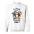 I Really Like Howdy Penguin Ok Sweatshirt