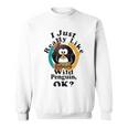 I Really Like Wild Penguin Ok Sweatshirt