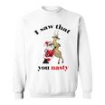 I Saw That You Nasty Red Santa Sweatshirt