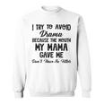 I Try To Avoid Drama Because The Mouth My Mama Gave Me Dont Sweatshirt