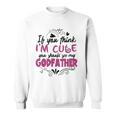 If You Think Im Cute You Should See My Godfather Gift Sweatshirt