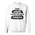 Im Not Angry Im Just Smiling In Finnish Sweatshirt