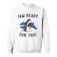 Jaw Ready For This Shark Lovers Gift Sweatshirt