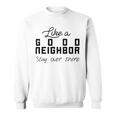 Like A Good Neighbor Stay Over There Sweatshirt