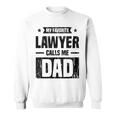 Mens My Favorite Lawyer Calls Me Dad Love Your Lawyer Sweatshirt