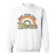 Mind Your Own Uterus Rainbow My Uterus My Choice Sweatshirt