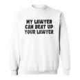 My Lawyer Can Beat Up Your Lawyer Sweatshirt
