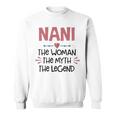 Nani Grandma Gift Nani The Woman The Myth The Legend Sweatshirt