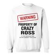 Ross Name Gift Warning Property Of Crazy Ross Sweatshirt