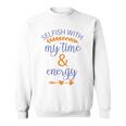 Selfish With My Time And Energy Sweatshirt