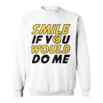 Smile If You Would Do Me Positive Smile Quote Beautiful Gift Valentine For Men Women Mom Mother Sister Brother Kids Birthday Holiday Party By Mesa Cute Sweatshirt