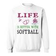 Softball Sport Lover Life Is Better With Softball Sweatshirt