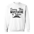 Sorry This Mustache Taken Fuuny Sweatshirt