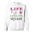 Squash Sport Lover Life Is Better With Squash Sweatshirt