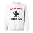 Surfing Men Sport Awesome Idea Real Men Play Surfing Sweatshirt