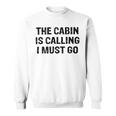 The Cabin Is Calling I Must Go Funny For Dad Fathers Day Sweatshirt