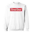 Tired Dad Fathers DaySweatshirt