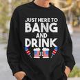 4Th Of July Drinking And Fireworks Just Here To Bang & Drink Sweatshirt Gifts for Him