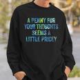 A Penny For Your Thoughts Seems A Little Pricey Sweatshirt Gifts for Him