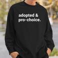 Adopted And Pro Choice Womens Rights Sweatshirt Gifts for Him