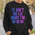 Aint No Lie Baby Im Bi Bi Bi Funny Bisexual Pride Humor Sweatshirt Gifts for Him