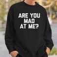 Are You Mad At Me Funny Saying Sarcastic Novelty Sweatshirt Gifts for Him