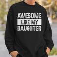 Awesome Like My Daughter Fathers Day V2 Sweatshirt Gifts for Him