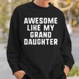 Awesome Like My Granddaughter Grandparents Cool Funny Sweatshirt Gifts for Him