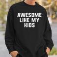 Awesome Like My Kids Mom Dad Cool Funny Sweatshirt Gifts for Him