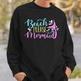 Beach Please I Am A Mermaid Fantasy Magical Funny Mermaid Sweatshirt Gifts for Him